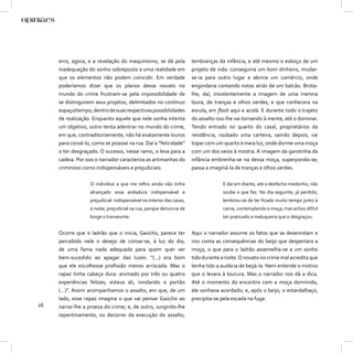 erro, agora, e a revelação do maquinismo, se dá pela              lembranças da infância, e até mesmo o esboço de um
     inadequação do sonho sobreposto a uma realidade em                projeto de vida: conseguiria um bom dinheiro, mudar-
     que os elementos não podem coincidir. Em verdade                  se-ia para outro lugar e abriria um comércio, onde
     poderíamos dizer que os planos desse novato no                    engordaria contando notas atrás de um balcão. Brota-
     mundo do crime frustram-se pela impossibilidade de                lhe, daí, insistentemente a imagem de uma menina
     se distinguirem seus projetos, delimitados no contínuo            loura, de tranças e olhos verdes, e que conhecera na
     espaço/tempo, dentro de suas respectivas possibilidades           escola, em ﬂash aqui e acolá. E durante todo o trajeto
     de realização. Enquanto aquele que nele sonha intenta             do assalto isso lhe vai tornando à mente, até o dominar.
     um objetivo, outro tenta adentrar no mundo do crime,              Tendo entrado no quarto do casal, proprietários da
     em que, contraditoriamente, não há exatamente louros              residência, roubado uma carteira, saindo depois, vai
     para coroá-lo, como se pisasse na rua. Daí a “felicidade”         topar com um quarto à meia luz, onde dorme uma moça
     o ter desgraçado. O sucesso, nesse ramo, o leva para a            com um dos seios à mostra. A imagem da garotinha da
     cadeia. Por isso o narrador caracteriza as artimanhas do          infância embrenha-se na dessa moça, superpondo-se;
     criminoso como indispensáveis e prejudiciais:                     passa a imaginá-la de tranças e olhos verdes.

                   O indivíduo a que me reﬁro ainda não tinha                       E daí em diante, até o desfecho medonho, não
                   alcançado essa andadura indispensável e                          soube o que fez. No dia seguinte, já perdido,
                   prejudicial: indispensável no interior das casas,                lembrou-se de ter ﬁcado muito tempo junto à
                   à noite; prejudicial na rua, porque denuncia de                  cama, contemplando a moça, mas achou difícil
                   longe o transeunte.                                              ter praticado a maluqueira que o desgraçou.


     Ocorre que o ladrão que o inicia, Gaúcho, parece ter              Aqui o narrador assume os fatos que se desenrolam e
     percebido nele o desejo de coroar-se, à luz do dia,               nos conta as consequências do beijo que despertara a
     de uma fama nada adequada para quem quer ser                      moça, o que para o ladrão assemelha-se a um sonho
     bem-sucedido ao apagar das luzes: “(...) era bom                  tido durante a noite. O novato no crime mal acredita que
     que ele escolhesse proﬁssão menos arriscada. Mas o                tenha tido a audácia de beijá-la. Nem entende o motivo
     rapaz tinha cabeça dura: animado por três ou quatro               que o levara à loucura. Mas o narrador nos dá a dica.
     experiências felizes, estava ali, rondando o portão               Até o momento do encontro com a moça dormindo,
     (...)”. Assim acompanhamos o assalto, em que, de um               ele sonhava acordado; e, após o beijo, o estardalhaço,
     lado, esse rapaz imagina o que vai pensar Gaúcho ao               precipita-se pela escada na fuga:
26   narrar-lhe a proeza do crime; e, de outro, surgindo-lhe
     repentinamente, no decorrer da execução do assalto,
 
