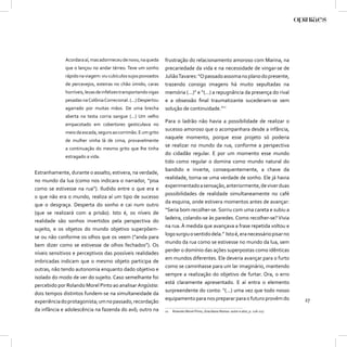 Acordara aí, mas adormeceu de novo, na queda        frustração do relacionamento amoroso com Marina, na
             que o lançou no andar térreo. Teve um sonho         precariedade da vida e na necessidade de vingar-se de
             rápido na viagem: viu cubículos sujos povoados      Julião Tavares: “O passado assoma no plano do presente,
             de percevejos, esteiras no chão úmido, caras        trazendo consigo imagens há muito sepultadas na
             horríveis, levas de infelizes transportando vigas   memória (...)” e “(...) a repugnância da presença do rival
             pesadas na Colônia Correcional. (...) Despertou     e a obsessão ﬁnal traumatizante sucederam-se sem
             agarrado por muitas mãos. De uma brecha             solução de continuidade.”11
             aberta na testa corria sangue (...) Um velho
                                                                 Para o ladrão não havia a possibilidade de realizar o
             empacotado em cobertores gesticulava no
                                                                 sucesso amoroso que o acompanhara desde a infância,
             meio da escada, seguro ao corrimão. E um grito
                                                                 naquele momento, porque esse projeto só poderia
             de mulher vinha lá de cima, provavelmente
                                                                 se realizar no mundo da rua, conforme a perspectiva
             a continuação do mesmo grito que lhe tinha
                                                                 do cidadão regular. E por um momento esse mundo
             estragado a vida.
                                                                 tido como regular o domina como mundo natural do
                                                                 bandido e inverte, consequentemente, a chave da
Estranhamente, durante o assalto, estivera, na verdade,
                                                                 realidade, torna-se uma verdade de sonho. Ele já havia
no mundo da lua (como nos indicara o narrador, “pisa
                                                                 experimentado a sensação, anteriormente, de viver duas
como se estivesse na rua”). Iludido entre o que era e
                                                                 possibilidades de realidade simultaneamente no café
o que não era o mundo, realiza aí um tipo de sucesso
                                                                 da esquina, onde estivera momentos antes de avançar:
que o desgraça. Desperta do sonho e cai num outro
                                                                 “Seria bom recolher-se. Sorriu com uma careta e subiu a
(que se realizará com a prisão). Isto é, os níveis de
                                                                 ladeira, colando-se às paredes. Como recolher-se? Vivia
realidade são sonhos invertidos pela perspectiva do
                                                                 na rua. À medida que avançava a frase repetida voltou e
sujeito, e os objetos do mundo objetivo superpõem-
                                                                 logo surgiu o sentido dela.” Isto é, era necessário pisar no
se ou não conforme os olhos que os veem (“anda para
                                                                 mundo da rua como se estivesse no mundo da lua, sem
bem dizer como se estivesse de olhos fechados”). Os
                                                                 perder o domínio das ações superpostas como idênticas
níveis sensitivos e perceptivos das possíveis realidades
                                                                 em mundos diferentes. Ele deveria avançar para o furto
imbricadas indicam que o mesmo objeto participa de
                                                                 como se caminhasse para um lar imaginário, mantendo
outras, não tendo autonomia enquanto dado objetivo e
                                                                 sempre a realização do objetivo de furtar. Ora, o erro
isolado do modo de ver do sujeito. Caso semelhante foi
                                                                 está claramente apresentado. E aí entra o elemento
percebido por Rolando Morel Pinto ao analisar Angústia:
                                                                 surpreendente do conto: “(...) uma vez que todo nosso
dois tempos distintos fundem-se na simultaneidade da
                                                                 equipamento para nos preparar para o futuro provém do                   27
experiência do protagonista; um no passado, recordação
da infância e adolescência na fazenda do avô; outro na           11   Rolando Morel Pinto, Graciliano Ramos: autor e ator, p. 126-127.
 