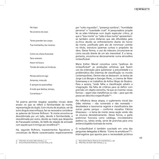 No topo                                por “vulto inquisidor”, “presença sombria”, “humildade
                                                           perversa” e “suavidade cruel”. A pesquisadora propõe
                    No anverso do osso
                                                           ler as odes hilstianas num duplo especular crítico, já
                                                           que a “boa morte” ou “odes à boa morte” apresentam-
                                                           se também como disfarces que são difundidos pelo
                    Tento prender teu corpo
                                                           eu-lírico devido ao enfrentamento diante do horror
                    Tua montanha, teu reverso.             da morte, justiﬁcado pelo ato de minimizar contido
                                                           no título, estrutura (poemas curtos) e propósito da
                                                           obra. Dessa forma, o uso da máscara circunscreve-se
                    Como se a boca buscasse                como escudo diante de um ato inexorável. E o tema,
                                                           portanto, encontra-se decisivamente numa atmosfera
                    Seus avessos                           inclassiﬁcável.
                    Assim te busco
                                                           Maria Esther Maciel conceitua como “poéticas do
                    Torsão de todas as funduras.           inclassiﬁcável” as produções artísticas que fazem
                                                           uso da ordenação para questionar a precariedade e a
                                                           problemática dos sistemas de classiﬁcação no mundo
                    Persecutória te sigo                   contemporâneo. Dentre elas se destacam: os textos de
                                                           Jorge Luís Borges e Georges Perec, o cinema de Peter
                    Amarras, músculo                       Greenaway e os trabalhos de Arthur Bispo do Rosário.
                    E sempre te assemelhas                 Para a autora, “onde falha a classiﬁcação advém a
                                                           imaginação. Na falta de critérios para se deﬁnir com
                    A tudo que desliza, tempo,             precisão um objeto estranho, há que se inventar novas
                    Correnteza.30                          formas – sejam elas metafóricas ou não – para que ele
                                                           possa ser descrito e especiﬁcado”32.

Tal poema permite resgatar questões iniciais deste         Por inﬂuência dessa atopia, o suplemento inicial das
ensaio no que se refere à familiaridade da morte,          Odes mínimas – não numerado e não nomeado –
representação do duplo. Com intuito de atualizar, ver de   desobedece a taxonomia regente e classiﬁcatória das
outro ângulo esse enfoque, faz-se necessário considerar    outras partes porque – conforme ressaltou Fátima
as palavras de Simone Ruﬁnoni: “A morte encontra-se        Ghazzaoui – o tema da morte nessa seção ainda não
dessublimada por um lado, devido à familiaridade, e        se enuncia denotativamente. Dessa forma, a parte
ressublimada por outro, devido ao medo que desponta        preliminar funciona como catálogo, microbestiário
do fracassado contato, do blefe da relação de amizade      poético ou, talvez ainda, serve de pranchas para uma
com aquele que é inimigo por excelência”31.                antienciclopédia ilustrada da morte.

Há, segundo Ruﬁnoni, travestimentos ﬁgurativos e           O inclassiﬁcável é também suscitado em uma das
conceituais da Morte caracterizados respectivamente        perguntas delegadas à Morte: “Como te emoldurar?”33.
                                                           Interrogativa que aponta para a necessidade pictórica
                                                                                                                         49
30 Hilda Hilst, Da morte. Odes mínimas, p. 53.             32 Maria Esther Maciel, Poéticas do inclassiﬁcável, p. 158.
31 Simone Rossinetti Ruﬁnone, Lírica da morte, p. 85.      33 Hilda Hilst, Da morte. Odes mínimas, p. 33.
 