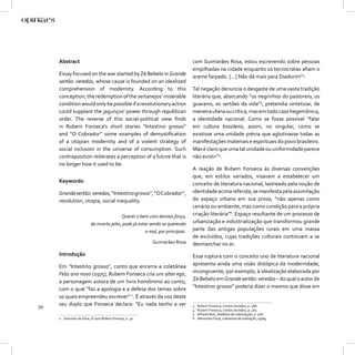Abstract                                                                  com Guimarães Rosa, estou escrevendo sobre pessoas
                                                                               empilhadas na cidade enquanto os tecnocratas aﬁam o
     Essay focused on the war started by Zé Bebelo in Grande                   arame farpado. [...] Não dá mais para Diadorim”3.
     sertão: veredas, whose cause is founded on an idealized
     comprehension of modernity. According to this                             Tal negação denuncia o desgaste de uma vasta tradição
     conception, the redemption of the sertanejos’ miserable                   literária que, abarcando “os negrinhos do pastoreio, os
     condition would only be possible if a revolutionary action                guaranis, os sertões da vida”4, pretendia sintetizar, de
     could supplant the jagunços’ power through republican                     maneira ufana ou crítica, mas em todo caso hegemônica,
     order. The reverse of this social-political view ﬁnds                     a identidade nacional. Como se fosse possível “falar
     in Rubem Fonseca’s short stories “Intestino grosso”                       em cultura brasileira, assim, no singular, como se
     and “O Cobrador” some examples of demystiﬁcation                          existisse uma unidade prévia que aglutinasse todas as
     of a utopian modernity and of a violent strategy of                       manifestações materiais e espirituais do povo brasileiro.
     social inclusion in the universe of consumption. Such                     Mas é claro que uma tal unidade ou uniformidade parece
     contraposition reiterates a perception of a future that is                não existir”5.
     no longer how it used to be.
                                                                               A reação de Rubem Fonseca às diversas convenções
                                                                               que, em estilos variados, visavam a estabelecer um
     Keywords:                                                                 conceito de literatura nacional, lastreado pela noção de
     Grande sertão: veredas, “Intestino grosso”, “O Cobrador”,                 identidade acima referida, se manifesta pela assimilação
     revolution, utopia, social inequality.                                    do espaço urbano em sua prosa, “não apenas como
                                                                               cenário ou ambiente, mas como condição para a própria
                                          Querer o bem com demais força,       criação literária”6. Espaço resultante de um processo de
                         de incerto jeito, pode já estar sendo se querendo     urbanização e industrialização que transformou grande
                                                      o mal, por principiar.   parte das antigas populações rurais em uma massa
                                                                               de excluídos, cujas tradições culturais continuam a se
                                                          Guimarães Rosa       desmanchar no ar.
     Introdução                                                                Essa ruptura com o conceito uno de literatura nacional
     Em “Intestino grosso”, conto que encerra a coletânea                      apresenta ainda uma visão distópica da modernidade,
     Feliz ano novo (1975), Rubem Fonseca cria um alter ego,                   incongruente, por exemplo, à idealização elaborada por
     a personagem autora de um livro homônimo ao conto,                        Zé Bebelo em Grande sertão: veredas – do qual o autor de
     com o qual “faz a apologia e a defesa dos temas sobre                     “Intestino grosso” poderia dizer o mesmo que disse em
     os quais empreendeu escrever” 2. É através da voz deste
70   seu duplo que Fonseca declara: “Eu nada tenho a ver                       3   Rubem Fonseca, Contos reunidos, p. 468.
                                                                               4   Rubem Fonseca, Contos reunidos, p. 461.
                                                                               5   Alfredo Bosi, Dialética da colonização, p. 308.
     2 Deonísio da Silva, O caso Rubem Fonseca, p. 30.                         6   Alexandre Faria, Literatura de subtração, s/pág.
 