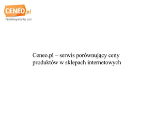 Ceneo.pl – serwis porównujący ceny produktów w sklepach internetowych 