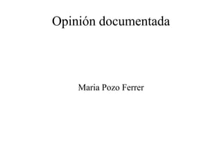 Opinión documentada
Maria Pozo Ferrer
 