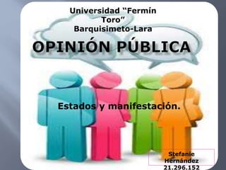 Estados y manifestación.
Stefanie
Hernández
21.296.152
Universidad “Fermín
Toro”
Barquisimeto-Lara
 