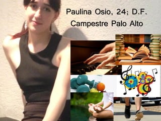 Paulina Osio, 24; D.F.
Campestre Palo Alto
 