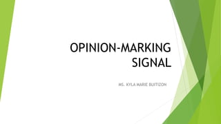OPINION-MARKING
SIGNAL
MS. KYLA MARIE BUITIZON
 