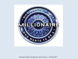 Sentment Analysis Symposium, San Francisco, October 2012
 