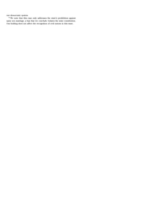 our democratic system.
  84
     We note that this case only addresses the state’s prohibition against
same sex marriage, a ban that we conclude violates the state constitution.
Our holding does not affect the recognition of civil unions in this state.
 