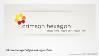 Crimson Hexagon’s Opinion Analysis: Prius
                                                                   PROPRIETARY & CONFIDENTIAL
                                            © CRIMSON HEXAGON, INC. 2012. ALL RIGHTS RESERVED.
 