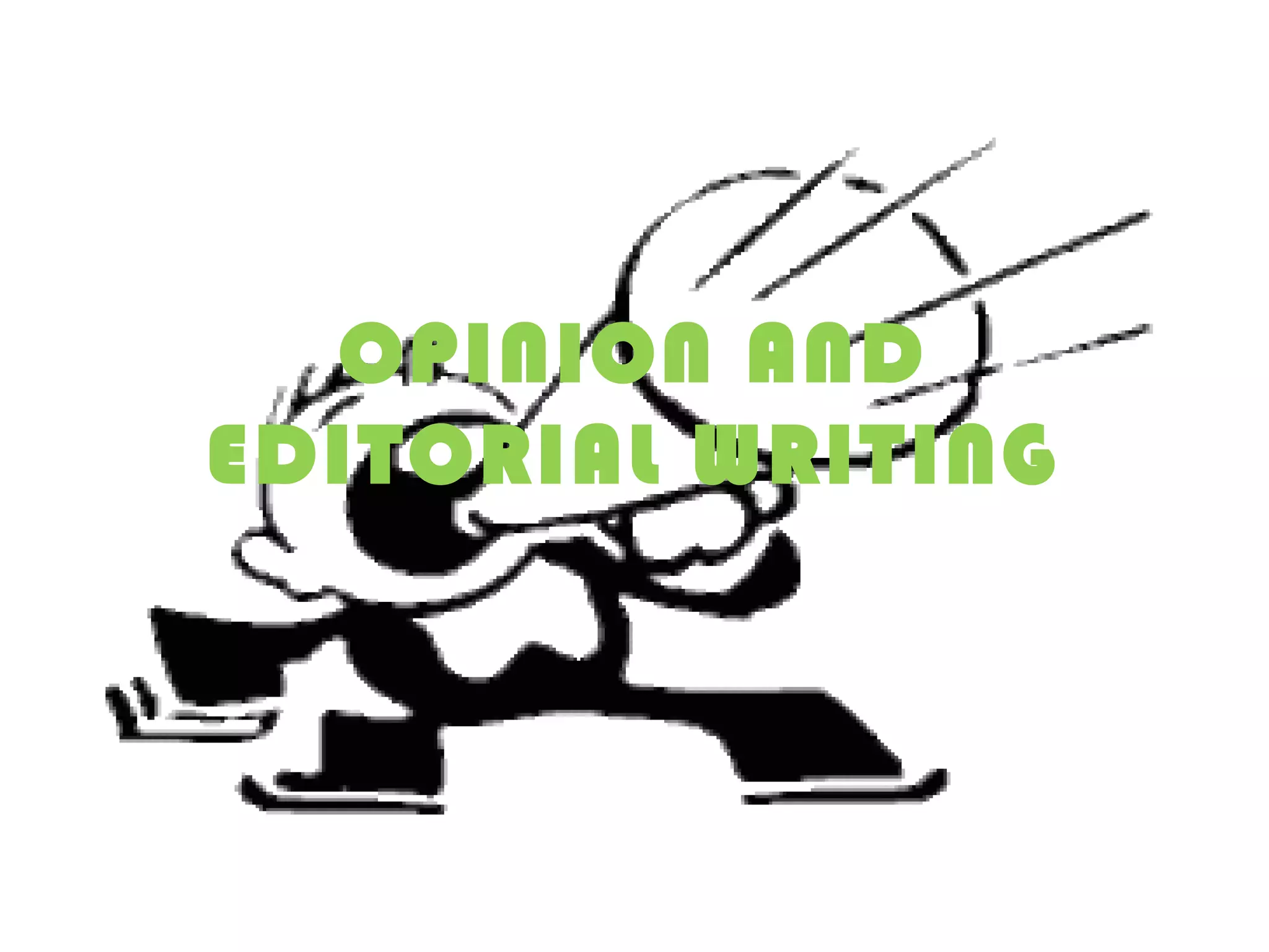 OPINION AND
EDITORIAL WRITING
 