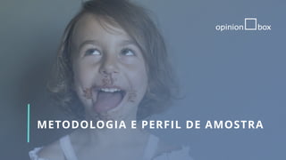METODOLOGIA E PERFIL DE AMOSTRA
 