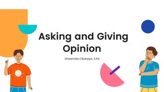 Asking and Giving
Opinion
Dheannita Cikanaya, S.Pd
 