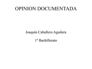OPINION DOCUMENTADA

Joaquín Caballero Aguilera
1º Bachillerato

 