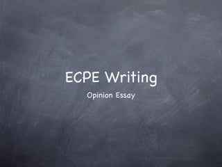 ECPE Writing
  Opinion Essay
 