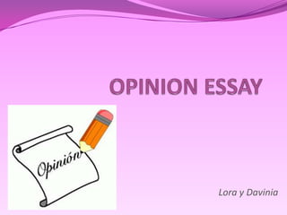 OPINION ESSAY,[object Object],Lora y Davinia,[object Object]