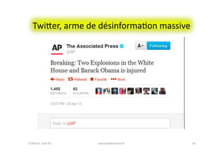 Twieer,	
  arme	
  de	
  désinformaFon	
  massive	
  
17/04/14	
  	
  Club	
  IES	
  	
   33	
  bernard@normier.fr	
  
 