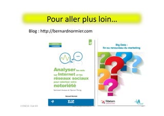 Pour	
  aller	
  plus	
  loin…	
  
40	
  bernard@normier.fr	
  
Blog	
  :	
  hep://bernardnormier.com	
  
17/04/14	
  	
  Club	
  IES	
  	
  
 