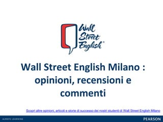 Wall Street English Milano :
opinioni, recensioni e
commenti
Scopri altre opinioni, articoli e storie di successo dei nostri studenti di Wall Street English Milano
 