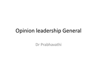 Opinion leadership General
Dr Prabhavathi
 