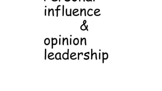 Personal
influence
&
opinion
leadership
 