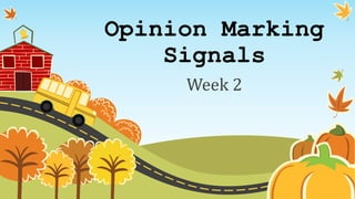 Opinion Marking
Signals
Week 2
 