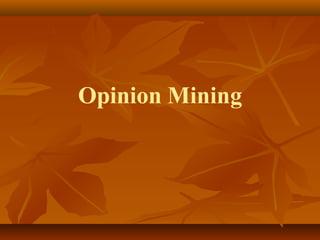 Opinion Mining
 