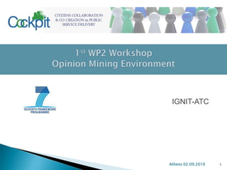 1st WP2 WorkshopOpinion Mining Environment IGNIT-ATC Athens 02.09.2010 1 ICT 2009 FP7-248222 