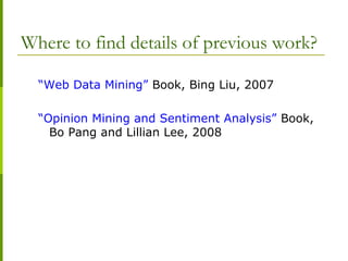 Where to find details of previous work?
“Web Data Mining” Book, Bing Liu, 2007
“Opinion Mining and Sentiment Analysis” Boo...