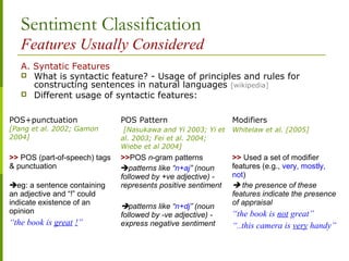 Sentiment Classification
Features Usually Considered
A. Syntatic Features
 What is syntactic feature? - Usage of principl...