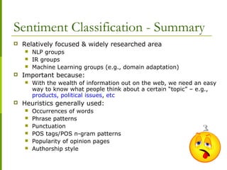 Sentiment Classification - Summary
 Relatively focused & widely researched area
 NLP groups
 IR groups
 Machine Learni...