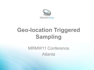 Geo-location Triggered
      Sampling
   MRMW11 Conference
       Atlanta
 