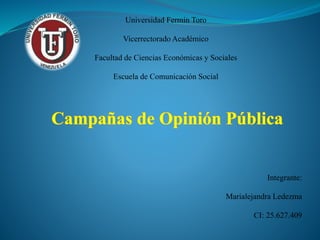 Universidad Fermín Toro
Vicerrectorado Académico
Facultad de Ciencias Económicas y Sociales
Escuela de Comunicación Social
Integrante:
Marialejandra Ledezma
CI: 25.627.409
 