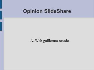 Opinion SlideShare A. Web guillermo rosado 