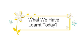 What We Have
Learnt Today?
 