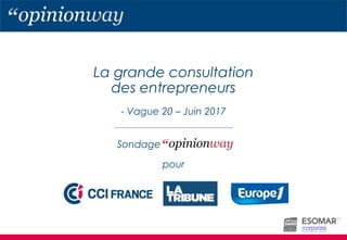 La grande consultation
des entrepreneurs
- Vague 20 – Juin 2017
pour
Sondage
 