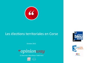 15	place	de	la	République	75003	Paris
Les	élec7ons	territoriales	en	Corse	
Octobre	2015	
 