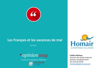 15 place de la République 75003 Paris
À :
De :
Les Français et les vacances de mai
Avril 2018
Frédéric Micheau
Directeur d...