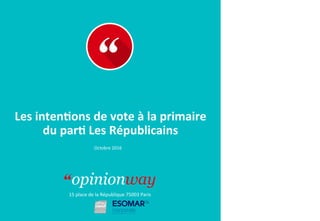 15	place	de	la	République	75003	Paris
Les	inten(ons	de	vote	à	la	primaire		
du	par(	Les	Républicains	
Octobre	2016	
 