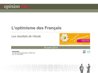 10 avril 2014L’optimisme des Français 
Les résultats de l’étude 
OpinionWay 15, place de la République, 75003 Paris 
Tél. : 01 78 94 89 87  