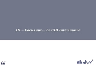 III – Focus sur… Le CDI Intérimaire
 