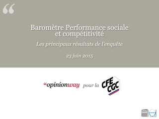 Baromètre Performance sociale
et compétitivité
Les principaux résultats de l’enquête
23 juin 2015
pour la
 