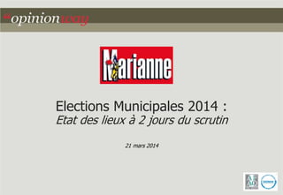 Elections Municipales 2014 :
Etat des lieux à 2 jours du scrutin
21 mars 2014
 