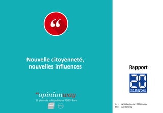 15 place de la République 75003 Paris
Rapport
À :
De :
Nouvelle citoyenneté,
nouvelles influences
La Rédaction de 20 Minutes
Luc Balleroy
 