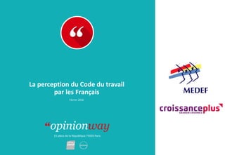 15 place de la République 75003 Paris
La perception du Code du travail
par les Français
Février 2016
 