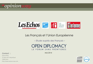1 
Pour Open Diplomacy – Les Français et l’Union Européenne – Mai 2014 
“opinionway 
Contact : 
OpinionWay 
15 place de la...