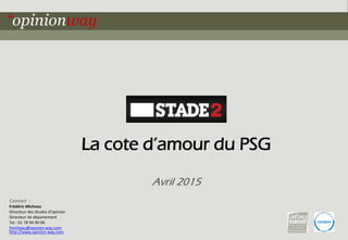 1pour - La cote d’amour du PSG – Avril 2015
La cote d’amour du PSG
Avril 2015
Contact :
Frédéric Micheau
Directeur des étu...