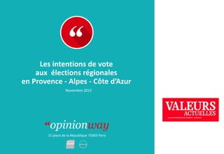 15 place de la République 75003 Paris
Les intentions de vote
aux élections régionales
en Provence - Alpes - Côte d’Azur
Novembre 2015
 