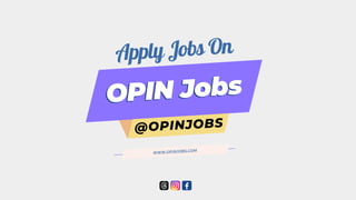 Apply Jobs On
WWW.OPINJOBS.COM
@OPINJOBS
 