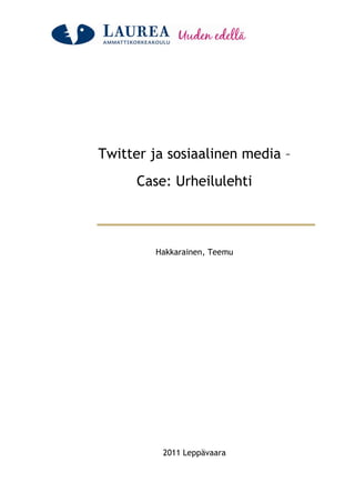 Twitter ja sosiaalinen media –
     Case: Urheilulehti



        Hakkarainen, Teemu




          2011 Leppävaara
 