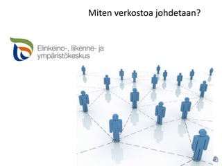 Miten verkostoa johdetaan?
 