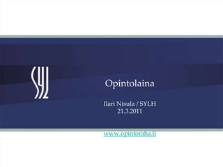OpintolainaIlari Nisula / SYLH21.3.2011www.opintoraha.fi 